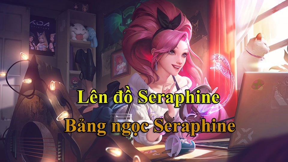 Lên Đồ Seraphine mùa 14, Bảng Ngọc Seraphine mới nhất