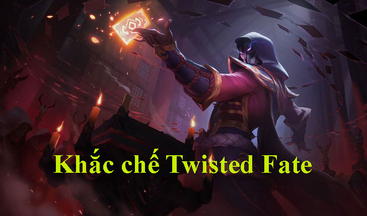 Khắc chế Twisted Fate