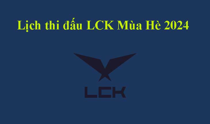 Lịch thi đấu LCK Mùa Hè 2024 LMHT mới nhất