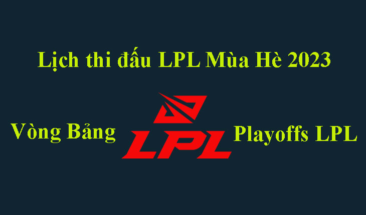 Lịch thi đấu LPL Mùa Hè 2023 mới nhất hôm nay