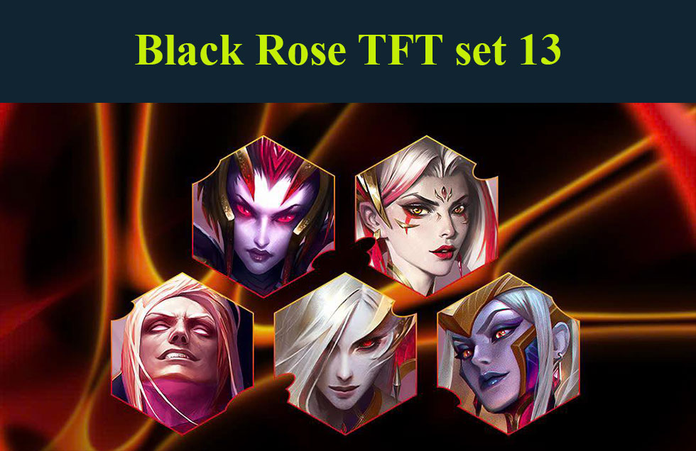 Black Rose TFT set 13: Build team comps