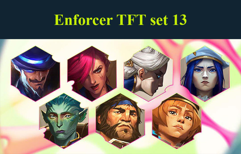 Enforcer TFT set 13: Build team comps