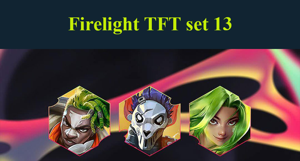 Firelight TFT set 13: Build team comps