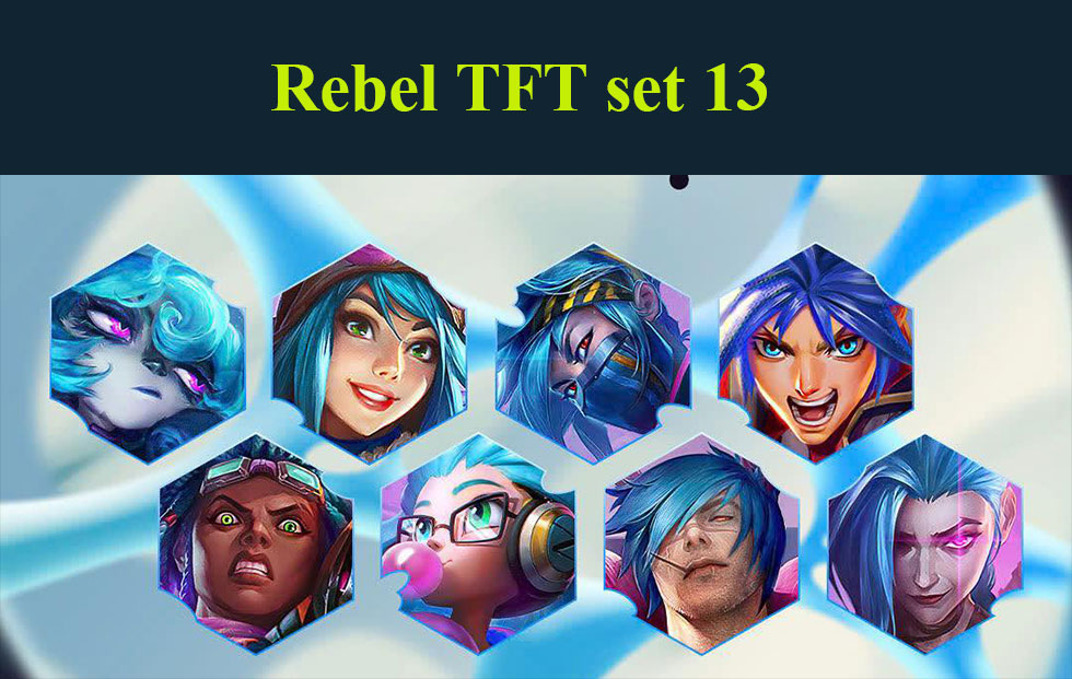 Rebel TFT set 13: Build team comps