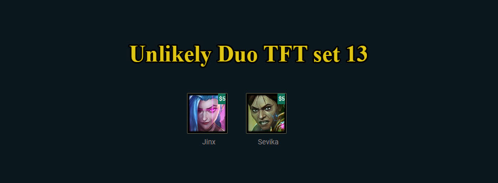 Unlikely Duo TFT set 13: Build team comps